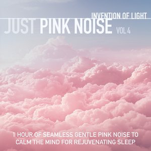 Immagine per 'Just Pink Noise Vol 4: 1 Hour of Seamless Gentle Pink Noise to Calm the Mind for Rejuvenating Sleep'