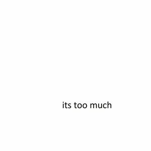Imagen de 'its too much'