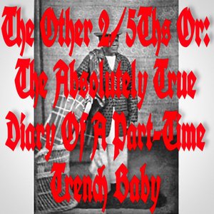 Image for 'The Other 2/5ths or: The Absolutely True Diary of a Part-Time Trench Baby'